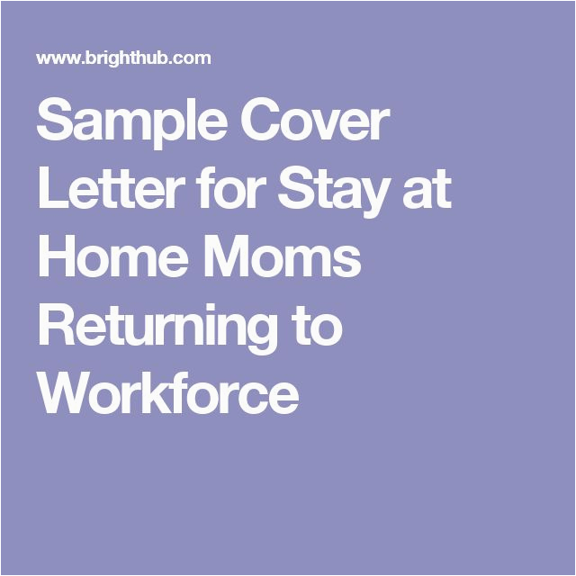 Sample Resume Cover Letter for Mom Returning to Work Sample Cover Letter for Stay at Home Moms Returning to Workforce